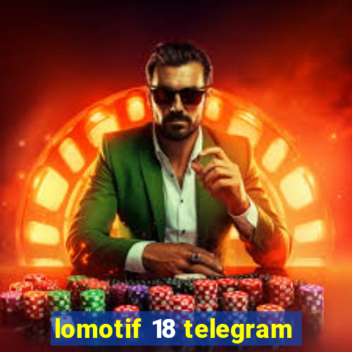 lomotif 18 telegram